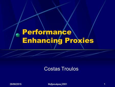 28/06/2015Φεβρουάριος 20011 Performance Enhancing Proxies Costas Troulos.