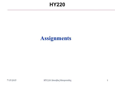 7/15/2015HY220: Ιάκωβος Μαυροειδής1 HY220 Assignments.