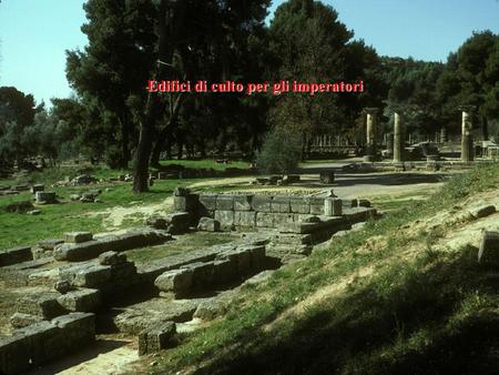 Edifici di culto per gli imperatori. Varietà tipologica e terminologica ginnasi, teatri, bouleuteria, biblioteche naos, hieros oikos, basilike stoa, temenos,