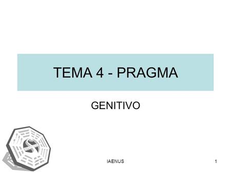 TEMA 4 - PRAGMA GENITIVO IAENUS.