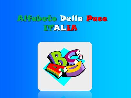 Alfabeto Della Pace ITALIA. A Come… Amicizia.. Amicizia.. Amistad AmistadAmitiè