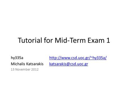 Tutorial for Mid-Term Exam 1 hy335ahttp://www.csd.uoc.gr/~hy335a/http://www.csd.uoc.gr/~hy335a/ Michalis