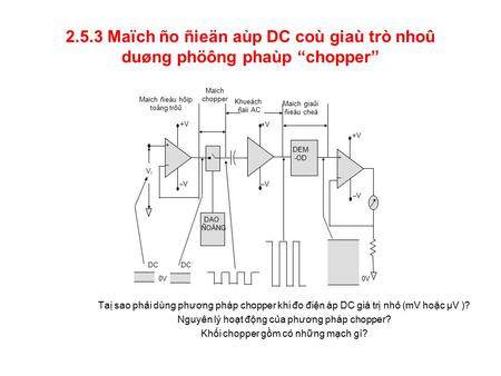 2.5.3 Maïch ño ñieän aùp DC coù giaù trò nhoû duøng phöông phaùp “chopper” Taị sao phải dùng phương pháp chopper khi đo điện áp DC giá trị nhỏ (mV hoặc.