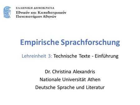 Empirische Sprachforschung Lehreinheit 3: Technische Texte - Einführung Dr. Christina Alexandris Nationale Universität Athen Deutsche Sprache und Literatur.