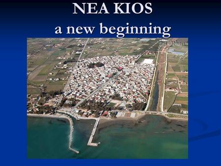 NEA KIOS a new beginning. Old KIOS(Gemlik) According to the mythos of the GOLDEN FLEECE, Kios was founded by Argonaut YLAS in his return from Kolchis.