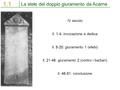 La stele del doppio giuramento da Acarne 1.1 IV secolo ll. 1-4: invocazione e dedica ll. 5-20: giuramento 1 (efebi) ll. 21-46: giuramento 2 (contro i barbari)