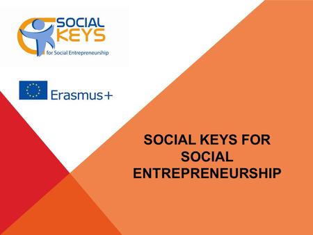 SOCIAL KEYS FOR SOCIAL ENTREPRENEURSHIP. ΥΦΙΣΤΑΜΕΝΗ ΚΑΤΑΣΤΑΣΗ H Κοινωνική Οικονομία είναι ένας πολύ σημαντικός οικονομικός τομέας στην Ευρώπη. Με βάση.