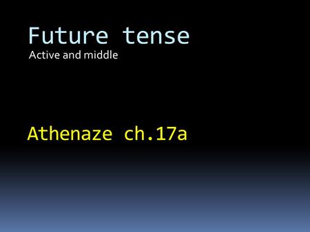 Active and middle Future tense Athenaze ch.17a. ἐ -λυ-σα ἐ -λυ-σα-ς ἐ -λυ-σ-ε(ν) ἐ -λυ-σα-μεν ἐ -λυ-σα-τε ἐ -λυ-σα-ν Revision of weak/ 1 st aorist active.