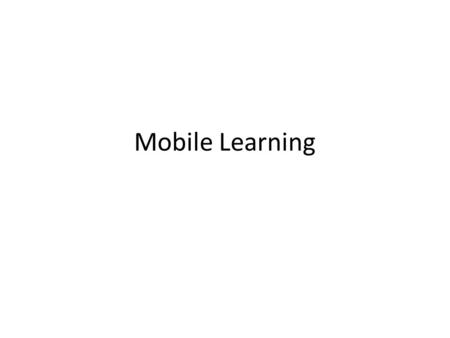 Mobile Learning. Mobile learning Φορητότητα Ανάδειξη της σημασίας του πλαισίου – περιβάλλοντος στη μάθηση.