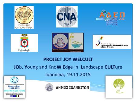 PROJECT JOY WELCULT JO YWELCULT JOb, Young and KnoWlEdge in Landscape CULTure Ioannina, 19.11.2015.