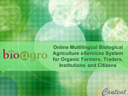 Online Multilingual Biological Agriculture eServices System for Organic Farmers, Traders, Institutions and Citizens.