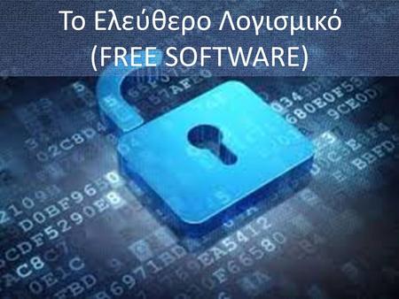 Το Ελεύθερο Λογισμικό (FREE SOFTWARE). 1-12-2014 Από τους: Νικολάου Αλέξανδρος Κουτσικάκης Δημήτρης Υπεύθυνος καθηγητής: Μιχαηλίδης Νικόλαος Τμήμα: Α’