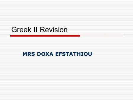 Greek II Revision MRS DOXA EFSTATHIOU. Nominative and accusative case in singular.