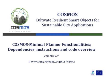 COSMOS Cultivate Resilient Smart Objects for Sustainable City Applications COSMOS-Minimal Planner Functionalities; Dependencies, instructions and code.