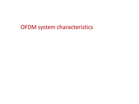 OFDM system characteristics. Effect of wireless channel Intersymbol interference in single carrier systems due to multipath propagation with channel delay.