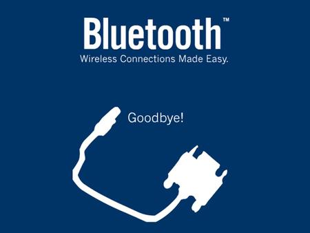 Τι είναι το Bluetooth Διεθνές πρότυπο το οποίο –υποστηρίζει φθηνή, μικρής σχετικά ταχύτητας ασύρματη επικοινωνία –καταργεί τα καλώδια μεταξύ συσκευών.