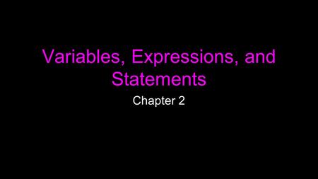 Variables, Expressions, and Statements Chapter 2.