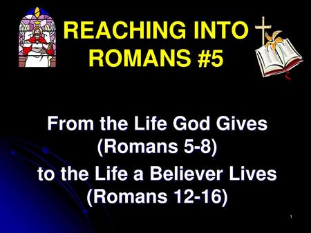 REACHING INTO ROMANS #5 From the Life God Gives (Romans 5-8)