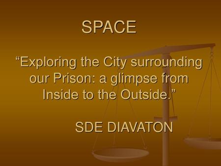 SPACE “Exploring the City surrounding our Prison: a glimpse from Inside to the Outside.” SDE DIAVATON.