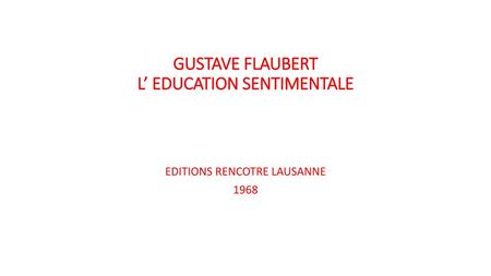 GUSTAVE FLAUBERT L’ EDUCATION SENTIMENTALE