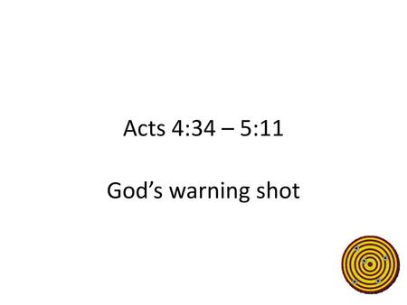 Acts 4:34 – 5:11 God’s warning shot.