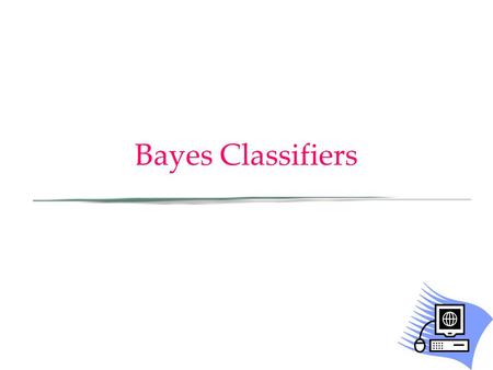 Bayes Classifiers.