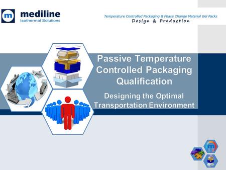 Passive Temperature Controlled Packaging Qualification Designing the Optimal Transportation Environment.