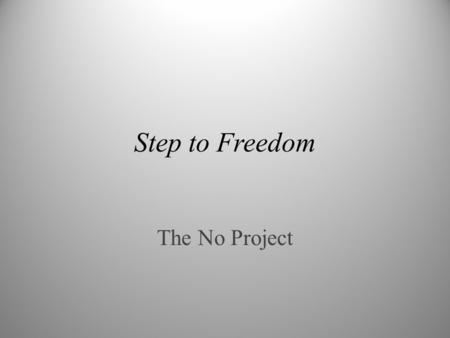 Step to Freedom The No Project. Τι είναι το “The NO Project” ; • Παγκόσμια μη κερδοσκοπική οργάνωση που αγωνίζεται για την αντιμετώπιση του φαινομένου.