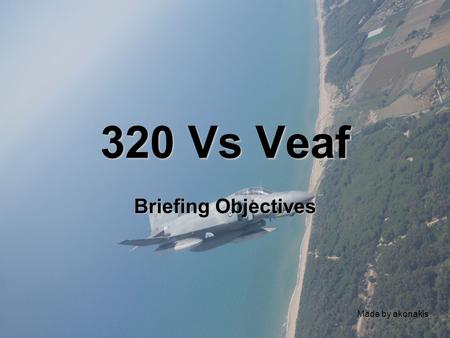 320 Vs Veaf Briefing Objectives Made by akonakis.
