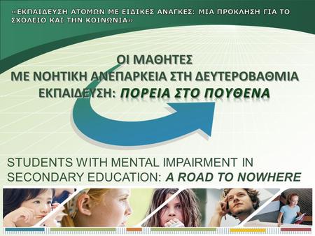 STUDENTS WITH MENTAL IMPAIRMENT IN SECONDARY EDUCATION: A ROAD TO NOWHERE.