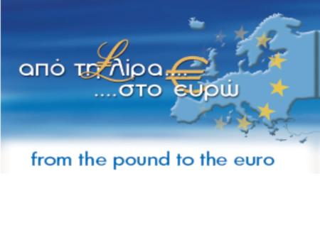 Από τη λίρα στο ευρώ Έκθεση 	Ιστορική αναδρομή του νομίσματος της 	Κυπριακής Δημοκρατίας Ευρώ 	Τα χαρακτηριστικά των χαρτονομισμάτων 	& κερμάτων ευρώ.