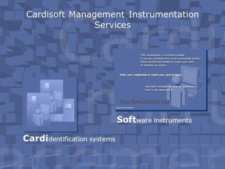 Cardisoft Management Instrumentation Services Cardi dentification systems Soft ware instruments.