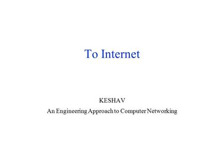 Το Internet KESHAV An Engineering Approach to Computer Networking.