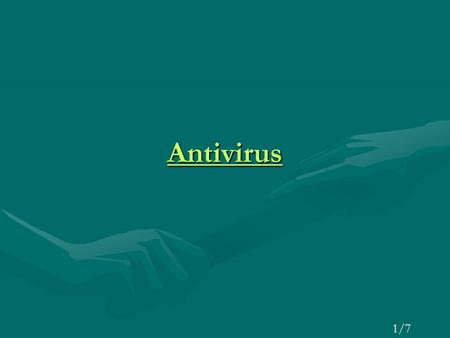 Antivirus 1/7. Τρόποι παγίδευσης ιών Με υπολογιστές-παγίδες Μέσω των δικτύων μεγάλων εταιρειών Από τους απλούς χρήστες 2/7.