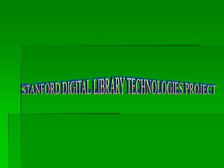 ΣΥΝΤΟΜΗ ΕΠΙΣΚΟΠΗΣΗ  Το πρόγραμμα τεχνολογιών της ψηφιακής βιβλιοθήκης του Stanford άρχισε ως τμήμα του προγράμματος Digital Library Initiative 2 (DLI2),