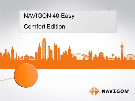 1 NAVIGON 40 Easy Comfort Edition NAVIGON 40 Easy Comfort Edition.