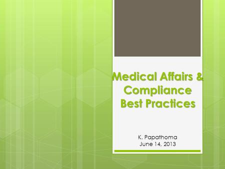 Medical Affairs & Compliance Best Practices K. Papathoma June 14, 2013
