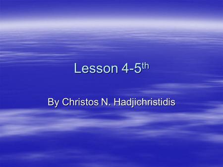 Lesson 4-5 th By Christos N. Hadjichristidis. Today’s attractions:  “Τα αγαθά κόποις κτώνται” (No pain – No gain)  Quick review of tricky diphthongs.