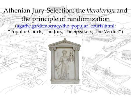 Athenian Jury-Selection: the kleroterion and the principle of randomization (agathe.gr/democracy/the_popular_courts.html: “Popular Courts, The Jury, The.