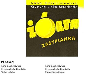 P1-Cover: Anna Onichimowska Krystyna Lipka-SztarbałłoKrystyna Lipka-Sztarbatto Yellow LullabyKίτρινο Νανούρισμα.