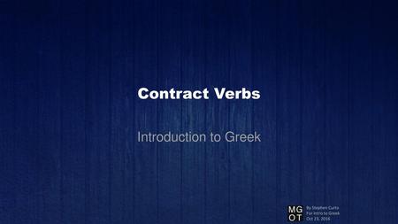 Contract Verbs Introduction to Greek By Stephen Curto
