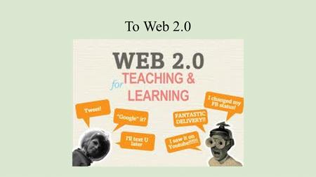 Το Web 2.0. Τι είναι; Τι κάνουμε με αυτό; Τι κερδίζουμε; Συμμετέχουμε Εφαρμογές και περιβάλλοντα στο Διαδίκτυο Συνεργαζόμαστε, σχολιάζουμε, μοιραζόμαστε,