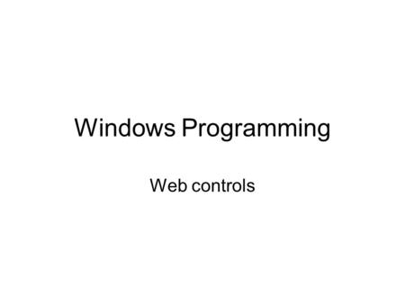 Windows Programming Web controls. •Τα web forms είναι container αντικείμενα σχεδιασμένα για να κάνουνε host άλλα controls, όπως α) Web server controls,