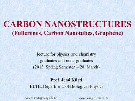 CARBON NANOSTRUCTURES (Fullerenes, Carbon Nanotubes, Graphene) lecture for physics and chemistry graduates and undergraduates (2013. Spring Semester –