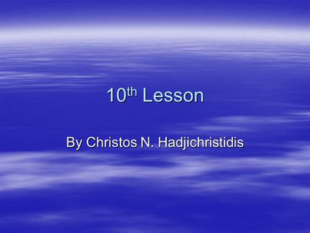 10 th Lesson By Christos N. Hadjichristidis. Today’s Attractions  “ ὄ φελον ψυχρ ὸ ς ἦ ς ἢ ζεστ ό ς. Ο ὕ τως ὅ τι χλιαρ ὸ ς ε ἶ, κα ὶ ο ὔ τε ζεστ ὸ ς.