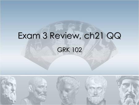 Exam 3 Review, ch21 QQ GRK 102. Quiz Quote ἐ λευθερ ί ας δ ὲ ἓ ν μ ὲ ν τ ὸ ἐ ν μ έ ρει ἄ ρχεσθαι κα ὶ ἄ ρχειν.