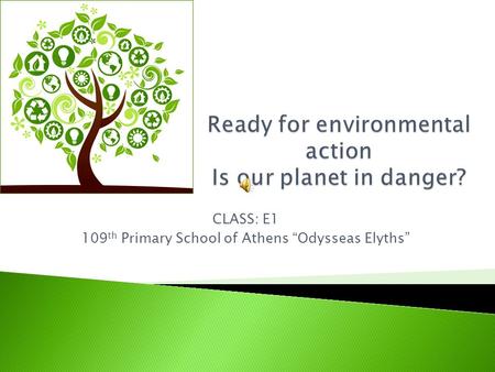 CLASS: E1 109 th Primary School of Athens “Odysseas Elyths”