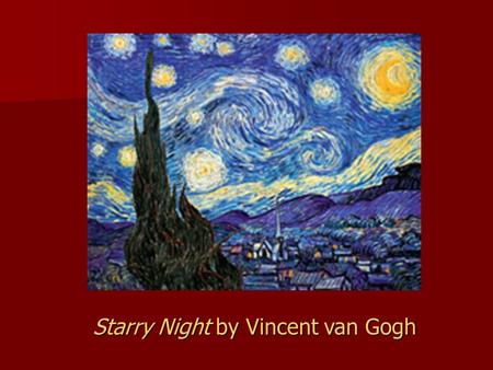 Starry Night by Vincent van Gogh. Harmony in Red by Henri Matisse.
