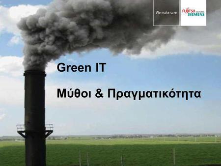 1 Green IT Μύθοι & Πραγματικότητα. 2 Η ΕΙΚΟΝΑ ΣΗΜΕΡΑ.