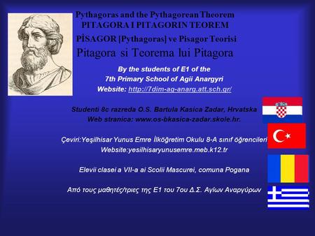 Pythagoras and the Pythagorean Theorem PITAGORA I PITAGORIN TEOREM PİSAGOR [Pythagoras] ve Pisagor Teorisi Pitagora si Teorema lui Pitagora By the students.